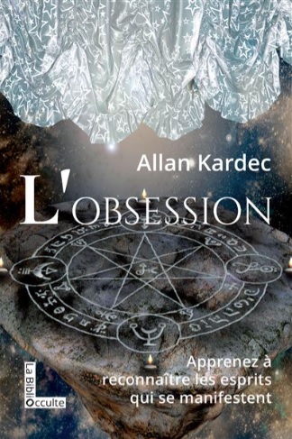 L’Obsession Allan Kardec — médiumnité, obsession spirite, typologie des Esprits, discernement, sécurité spirituelle.